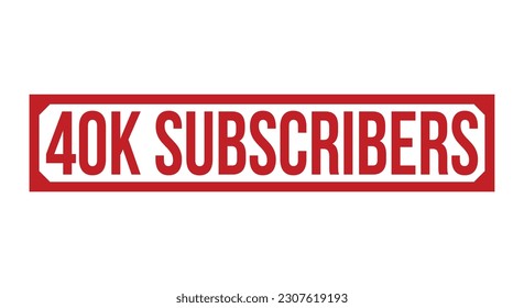 40k Subscribers stamp red rubber stamp on white background. 40k Subscribers stamp sign. 40k Subscribers stamp.