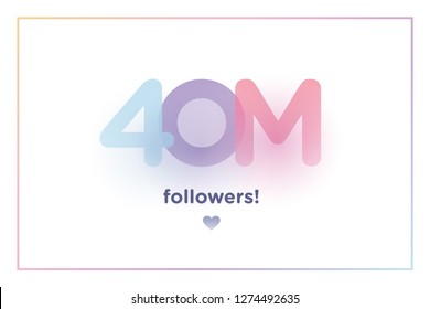 40m or 40000000, followers thank you colorful background number with soft shadow. Illustration for Social Network friends, followers, Web user Thank you celebrate of subscribers or followers and like