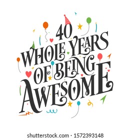 40th Birthday And 40th Anniversary Typography Design - 40 Whole Years Of Being Awesome.