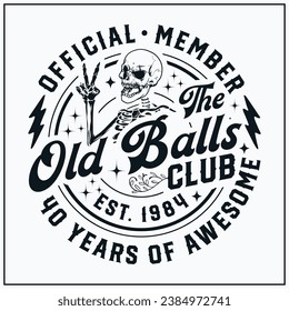 40th birthday, Official Member The Old Balls Club , Est 1984, 40th, Birthday Vintage, Old Balls club, funny,skull,peace sign ,skeleton,happy birthday , birthday party