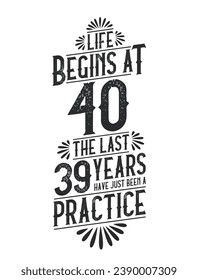 40th Birthday t-shirt. Life Begins At 40,  The Last 39 Years Have Just Been a Practice