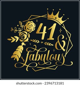 41 and fabulous, 41th Birthday, 41 Fabulous Cut File, 41 Birthday t-shirt , 41th Birthday Gift , 41 Golden Birthday t-shirt design