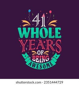 41 whole years of being awesome. 41st birthday, 41st anniversary lettering