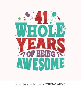 41 whole years of being awesome. 41st birthday, 41st anniversary lettering