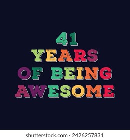 41 Years of Being Awesome t shirt design. Vector Illustration quote. Design template for t shirt, lettering, typography, print, poster, banner, gift card, label sticker, flyer, mug design etc.