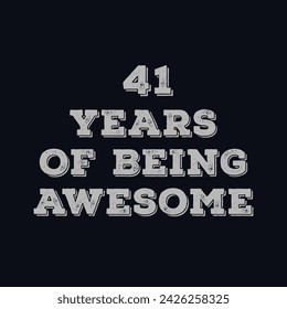 41 Years of Being Awesome t shirt design. Vector Illustration quote. Design template for t shirt, lettering, typography, print, poster, banner, gift card, label sticker, flyer, mug design etc.