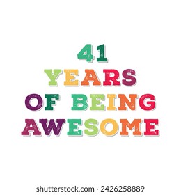 41 Years of Being Awesome t shirt design. Vector Illustration quote. Design template for t shirt, lettering, typography, print, poster, banner, gift card, label sticker, flyer, mug design etc.