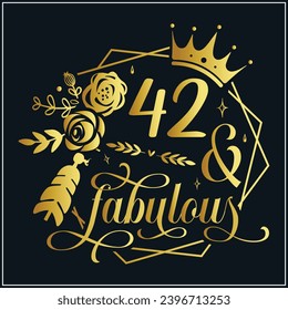 42 and fabulous, 42th Birthday, 42 Fabulous Cut File, 42 Birthday t-shirt , 42th Birthday Gift , 42 Golden Birthday t-shirt design