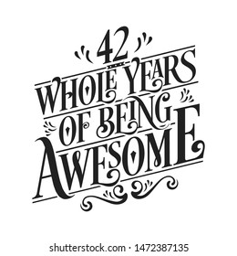 42 Whole Years Of Being Awesome - 42nd Birthday And Wedding  Anniversary Typographic Design Vector