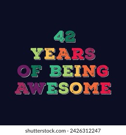 42 Years of Being Awesome t shirt design. Vector Illustration quote. Design template for t shirt, lettering, typography, print, poster, banner, gift card, label sticker, flyer, mug design etc.