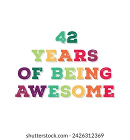 42 Years of Being Awesome t shirt design. Vector Illustration quote. Design template for t shirt, lettering, typography, print, poster, banner, gift card, label sticker, flyer, mug design etc.