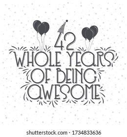 42 years Birthday And 42 years Anniversary Typography Design, 42 Whole Years Of Being Awesome.