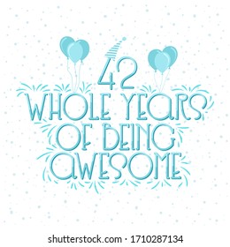 42 years Birthday And 42 years Wedding Anniversary Typography Design, 42 Whole Years Of Being Awesome.