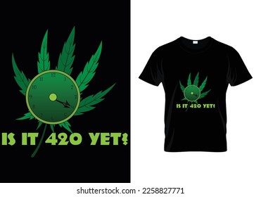 Is It 420 Yet Weed T-Shirt Design svg