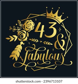 43 and fabulous, 43th Birthday, 43 Fabulous Cut File, 43 Birthday t-shirt , 43th Birthday Gift , 43 Golden Birthday t-shirt design