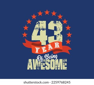 43 year of being awesome, design for celebrations, anniversaries, birthdays, can be used for digital t-shirt screen printing, etc