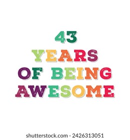 43 Years of Being Awesome t shirt design. Vector Illustration quote. Design template for t shirt, lettering, typography, print, poster, banner, gift card, label sticker, flyer, mug design etc.