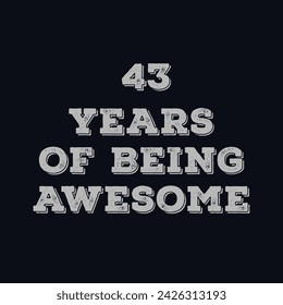 43 Years of Being Awesome t shirt design. Vector Illustration quote. Design template for t shirt, lettering, typography, print, poster, banner, gift card, label sticker, flyer, mug design etc.