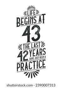 43rd Birthday t-shirt. Life Begins At 43,  The Last 42 Years Have Just Been a Practice