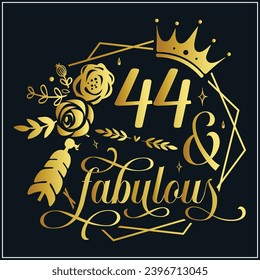 44 and fabulous, 44th Birthday, 44 Fabulous Cut File, 44 Birthday t-shirt , 44th Birthday Gift , 44 Golden Birthday t-shirt design