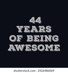 44 Years of Being Awesome t shirt design. Vector Illustration quote. Design template for t shirt, lettering, typography, print, poster, banner, gift card, label sticker, flyer, mug design etc.