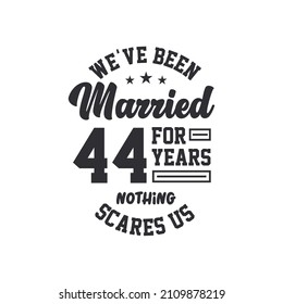 44th anniversary celebration. We've been Married for 44 years, nothing scares us