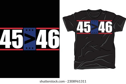  45 Is Greater Than 46  T-Shirt, Pro Trump Still My President Shirt, support Trump election 2024