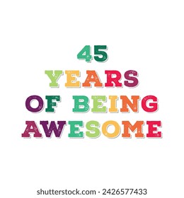 45 Years of Being Awesome t shirt design. Vector Illustration quote. Design template for t shirt, lettering, typography, print, poster, banner, gift card, label sticker, flyer, mug design etc.