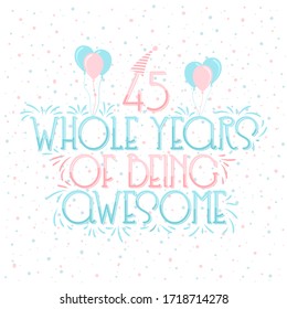 45 years Birthday And 45 years Anniversary Typography Design, 45 Whole Years Of Being Awesome.