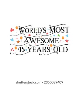 45 years birthday typography design, World's most awesome 45 years old.
T-Shirt Design Vector. Retro Vintage 45 Years Birthday Celebration Poster Design.