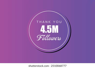 4500000 OR 4.5m followers celebration. Thank you 4500000   followers congratulation template banner. banner for social 4.5m friends and followers. celebrate subscribers and followers.
