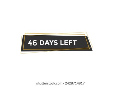 46 days left countdown to go one time,  background template 46 days left, countdown sticker left banner business,sale, label button,