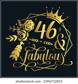 46 and fabulous, 46th Birthday, 46  Fabulous Cut File, 46 Birthday t-shirt , 46th Birthday Gift , 46 Golden Birthday t-shirt design