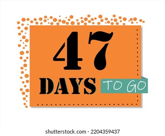 47 days to go. Vector art in orange and black, with green accents. Reminder, banner isolated on white background.