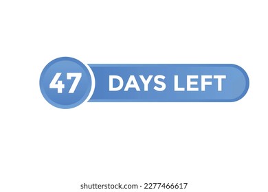 47 days Left countdown template. 47 day Countdown left banner label button eps 10
