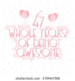 47 years Birthday And 47 years Wedding Anniversary Typography Design, 47 Whole Years Of Being Awesome.
