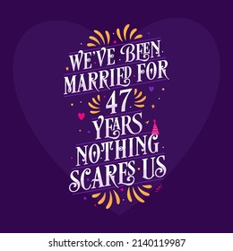 47th anniversary celebration calligraphy lettering. We've been Married for 47 years, nothing scares us