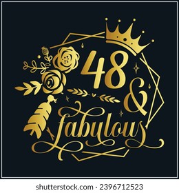 48 and fabulous,48th Birthday, 48 Fabulous Cut File, 48 Birthday t-shirt , 48th Birthday Gift , 48 Golden Birthday t-shirt design