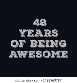 48 Years of Being Awesome t shirt design. Vector Illustration quote. Design template for t shirt, lettering, typography, print, poster, banner, gift card, label sticker, flyer, mug design etc.