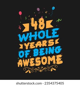 48 Years Birthday And 48 Years Wedding Anniversary Typography Design, 48 Whole Years Of Being Awesome.