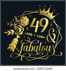 49 and fabulous, 49th Birthday, 49 Fabulous Cut File, 49 Birthday t-shirt , 49th Birthday Gift , 49 Golden Birthday t-shirt design