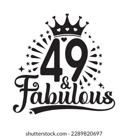 49 and Fabulous , forty nine Birthday, typography lettering design with inspirational quotes