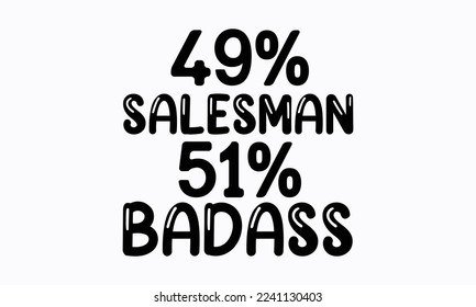 49% salesman 51% badass - Salesman T-shirt Design, File Sports SVG Design, Sports typography t-shirt design, For stickers, Templet, mugs, etc. for Cutting, cards, and flyers.