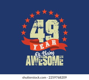 49 year of being awesome, design for celebrations, anniversaries, birthdays, can be used for digital t-shirt screen printing, etc