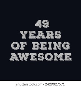 49 Years of Being Awesome t shirt design. Vector Illustration quote. Design template for t shirt, lettering, typography, print, poster, banner, gift card, label sticker, flyer, mug design etc.