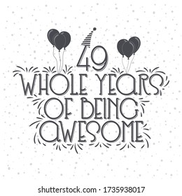 49 years Birthday And 49 years Anniversary Typography Design, 49 Whole Years Of Being Awesome.