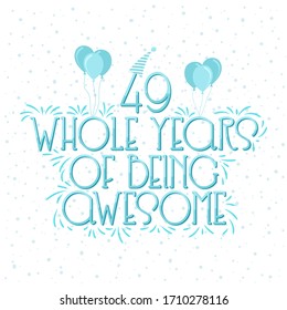 49 years Birthday And 49 years Wedding Anniversary Typography Design, 49 Whole Years Of Being Awesome.