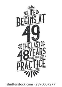 49th Birthday t-shirt. Life Begins At 49,  The Last 48 Years Have Just Been a Practice