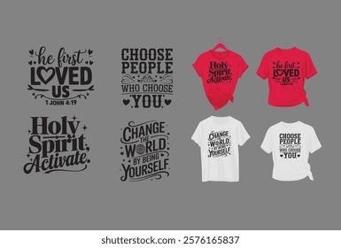 4in1 T-shirt design, best t-shirt design, Choose people who choose you; He First Loved Us. Change the world by being yourself. Holy Spirit Activate 