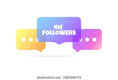 4m followers sign. Flat, color, speech bubbles, 4m followers sign, message bubble with text. Vector icon